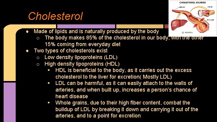 Cholesterol ● Made of lipids and is naturally produced by the body o The