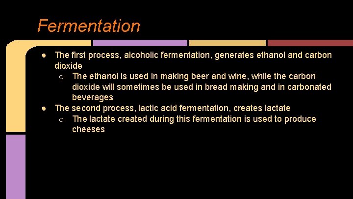 Fermentation ● The first process, alcoholic fermentation, generates ethanol and carbon dioxide o The