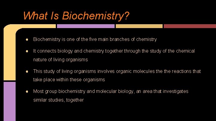 What Is Biochemistry? ● Biochemistry is one of the five main branches of chemistry