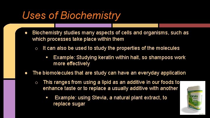 Uses of Biochemistry ● Biochemistry studies many aspects of cells and organisms, such as