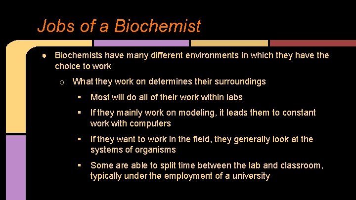 Jobs of a Biochemist ● Biochemists have many different environments in which they have