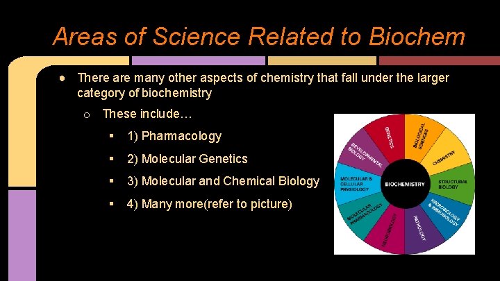Areas of Science Related to Biochem ● There are many other aspects of chemistry