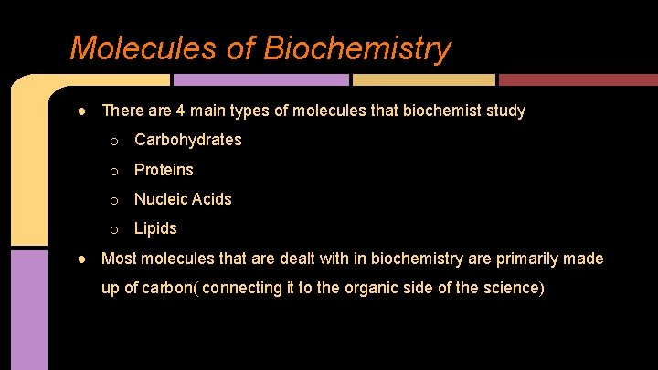 Molecules of Biochemistry ● There are 4 main types of molecules that biochemist study