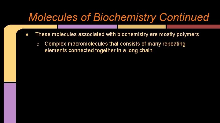 Molecules of Biochemistry Continued ● These molecules associated with biochemistry are mostly polymers o