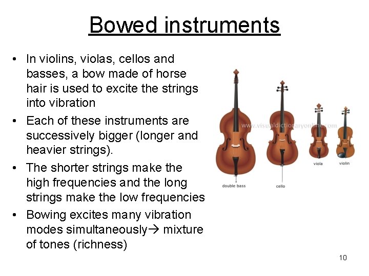 Bowed instruments • In violins, violas, cellos and basses, a bow made of horse