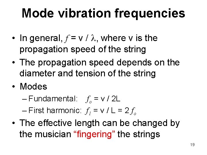 Mode vibration frequencies • In general, f = v / , where v is