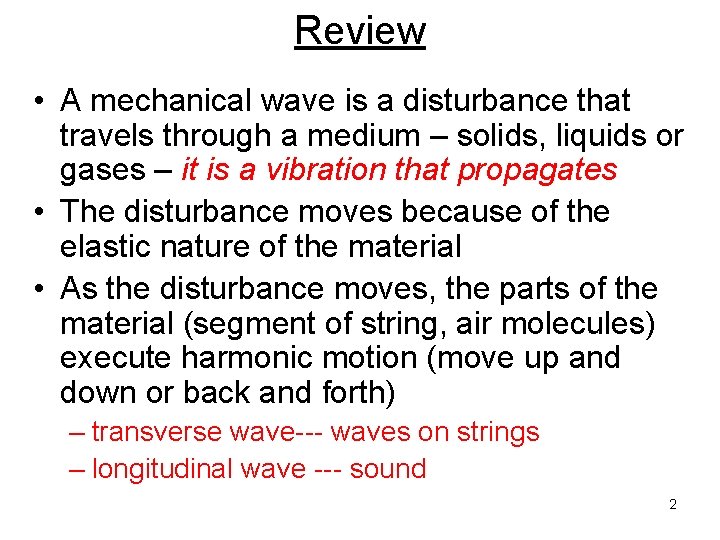 Review • A mechanical wave is a disturbance that travels through a medium –