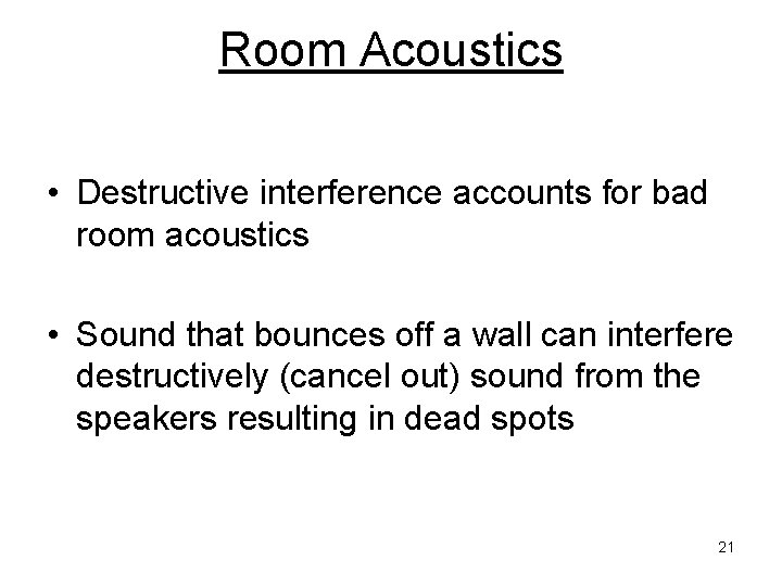 Room Acoustics • Destructive interference accounts for bad room acoustics • Sound that bounces