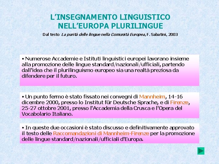L’INSEGNAMENTO LINGUISTICO NELL’EUROPA PLURILINGUE Dal testo La parità delle lingue nella Comunità Europea, F.