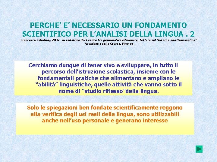 PERCHE’ E’ NECESSARIO UN FONDAMENTO SCIENTIFICO PER L’ANALISI DELLA LINGUA. 2 Francesco Sabatini, ,