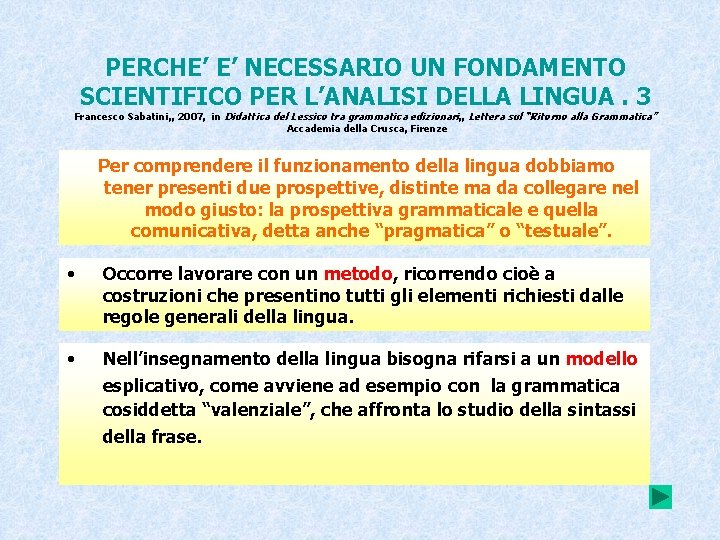 PERCHE’ E’ NECESSARIO UN FONDAMENTO SCIENTIFICO PER L’ANALISI DELLA LINGUA. 3 Francesco Sabatini, ,