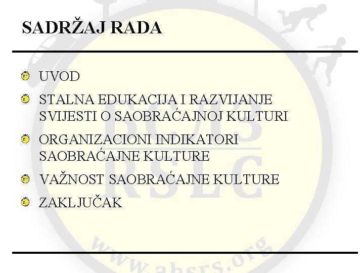 SADRŽAJ RADA UVOD STALNA EDUKACIJA I RAZVIJANJE SVIJESTI O SAOBRAĆAJNOJ KULTURI ORGANIZACIONI INDIKATORI SAOBRAĆAJNE