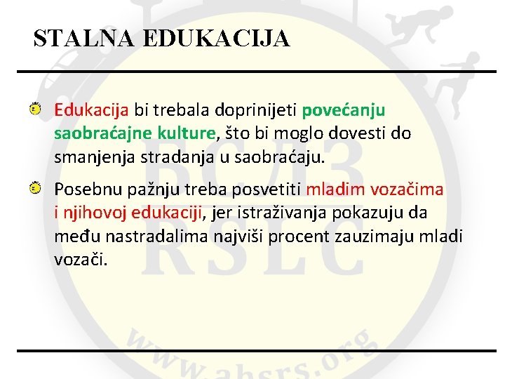 STALNA EDUKACIJA Edukacija bi trebala doprinijeti povećanju saobraćajne kulture, što bi moglo dovesti do