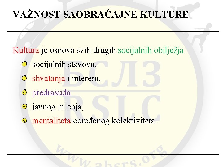 VAŽNOST SAOBRAĆAJNE KULTURE Kultura je osnova svih drugih socijalnih obilježja: socijalnih stavova, shvatanja i