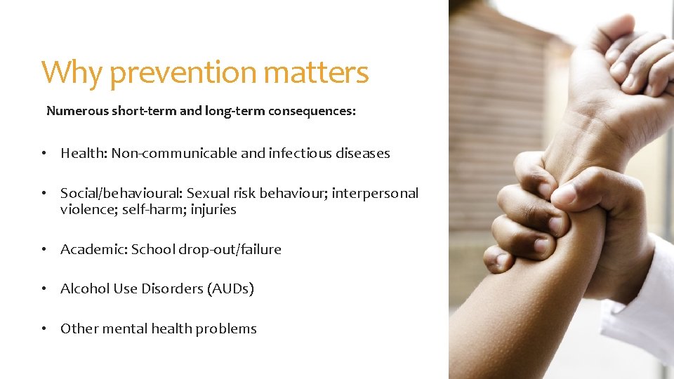 Why prevention matters Numerous short-term and long-term consequences: • Health: Non-communicable and infectious diseases