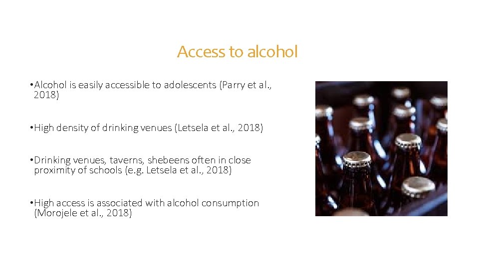 Access to alcohol • Alcohol is easily accessible to adolescents (Parry et al. ,