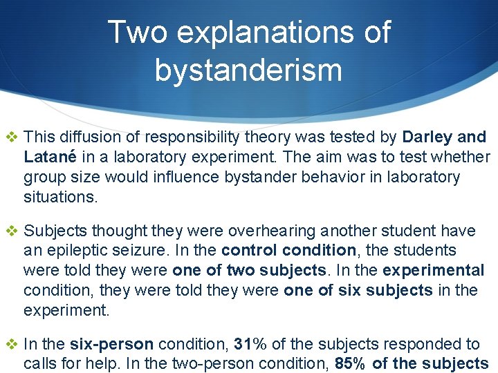 Two explanations of bystanderism v This diffusion of responsibility theory was tested by Darley