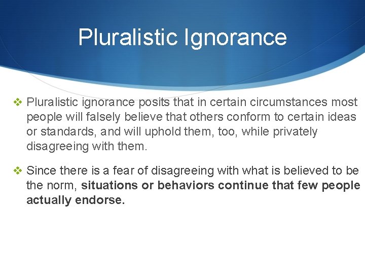 Pluralistic Ignorance v Pluralistic ignorance posits that in certain circumstances most people will falsely
