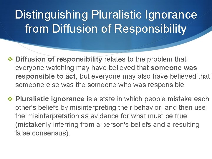 Distinguishing Pluralistic Ignorance from Diffusion of Responsibility v Diffusion of responsibility relates to the