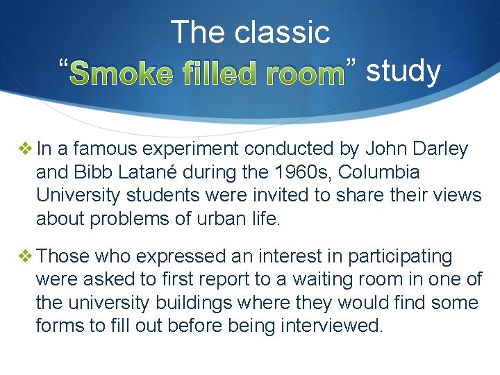 The classic “ Smoke filled room” study v In a famous experiment conducted by