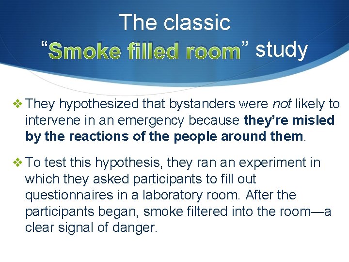 The classic “ Smoke filled room” study v They hypothesized that bystanders were not