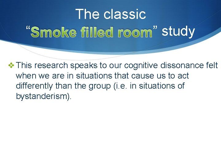 The classic “ Smoke filled room” study v This research speaks to our cognitive