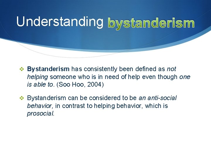 Understanding bystanderism v Bystanderism has consistently been defined as not helping someone who is