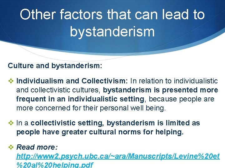 Other factors that can lead to bystanderism Culture and bystanderism: v Individualism and Collectivism: