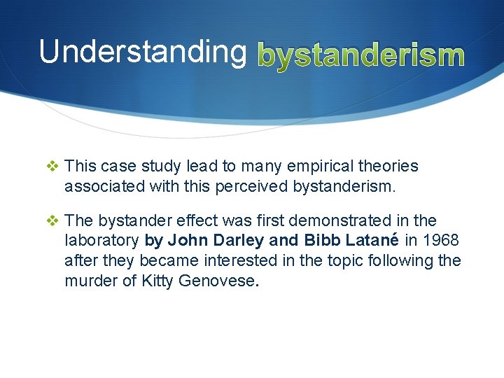 Understanding bystanderism v This case study lead to many empirical theories associated with this