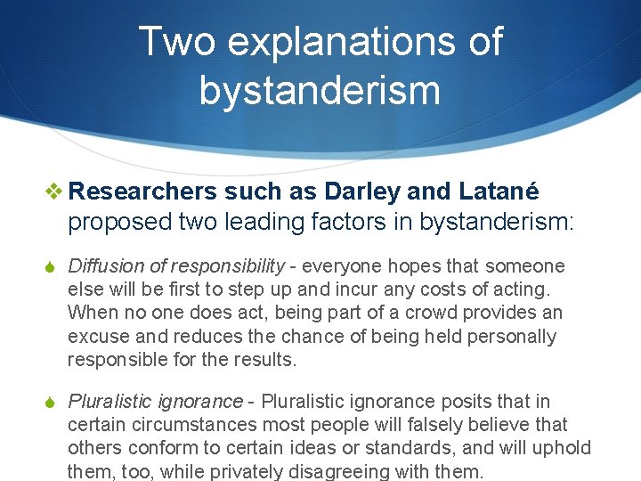 Two explanations of bystanderism v Researchers such as Darley and Latané proposed two leading