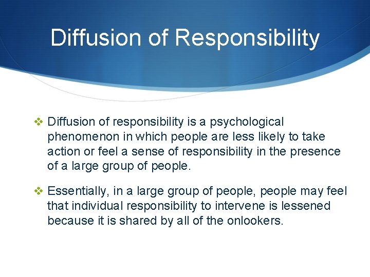 Diffusion of Responsibility v Diffusion of responsibility is a psychological phenomenon in which people