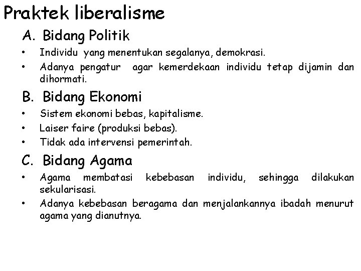 Praktek liberalisme A. Bidang Politik • • Individu yang menentukan segalanya, demokrasi. Adanya pengatur