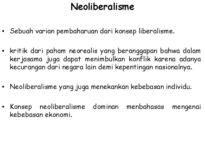 Neoliberalisme • Sebuah varian pembaharuan dari konsep liberalisme. • kritik dari paham neorealis yang