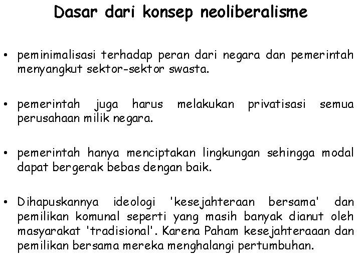 Dasar dari konsep neoliberalisme • peminimalisasi terhadap peran dari negara dan pemerintah menyangkut sektor-sektor