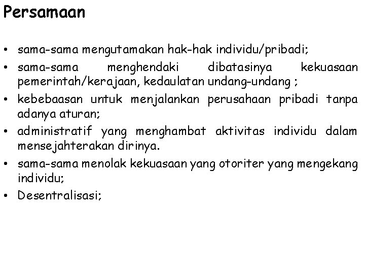 Persamaan • sama-sama mengutamakan hak-hak individu/pribadi; • sama-sama menghendaki dibatasinya kekuasaan pemerintah/kerajaan, kedaulatan undang-undang