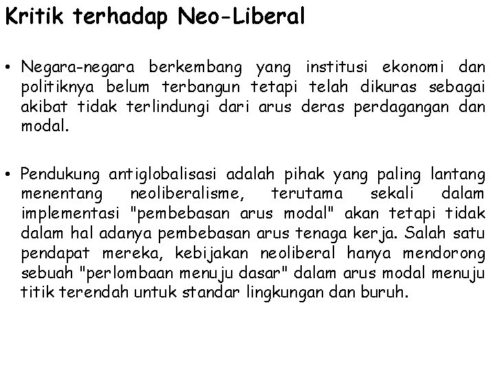 Kritik terhadap Neo-Liberal • Negara-negara berkembang yang institusi ekonomi dan politiknya belum terbangun tetapi