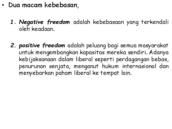  • Dua macam kebebasan, 1. Negative freedom adalah kebebasaan yang terkendali oleh keadaan.