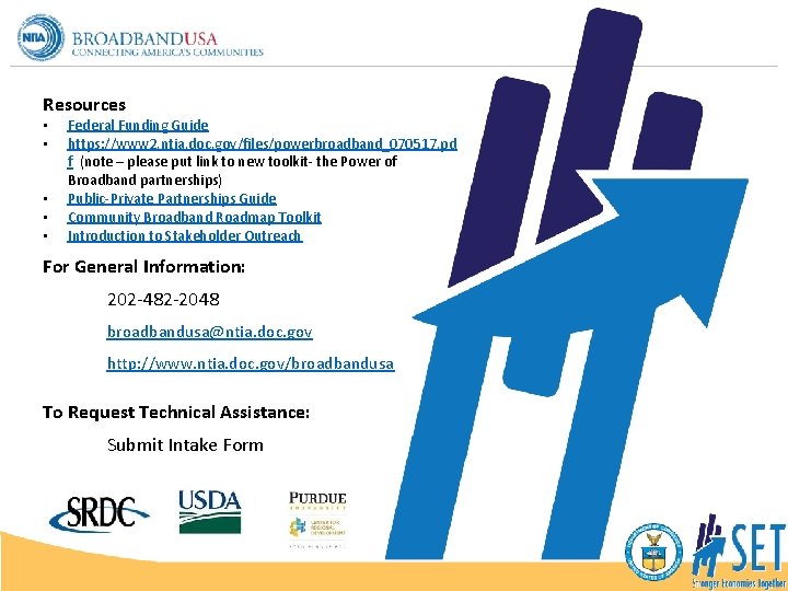 Resources • • • Federal Funding Guide https: //www 2. ntia. doc. gov/files/powerbroadband_070517. pd