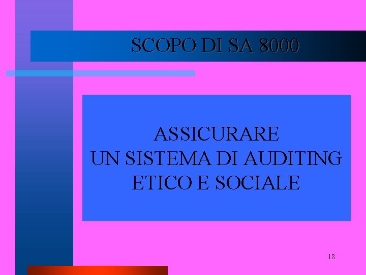 SCOPO DI SA 8000 ASSICURARE UN SISTEMA DI AUDITING ETICO E SOCIALE 18 