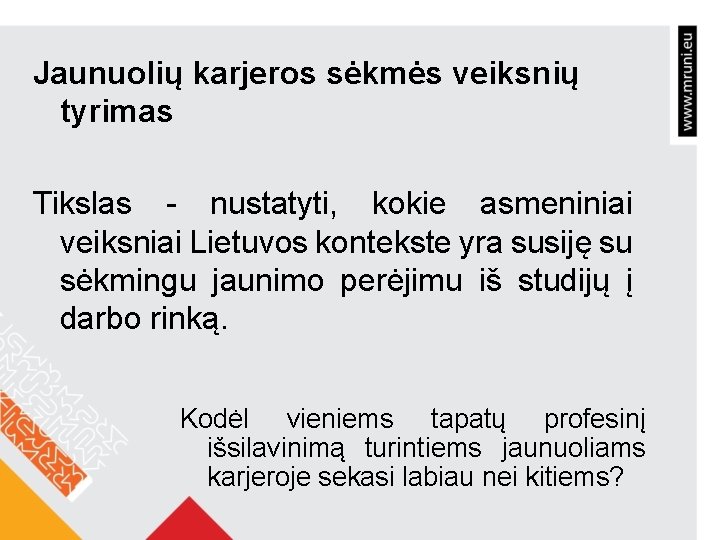 Jaunuolių karjeros sėkmės veiksnių tyrimas Tikslas - nustatyti, kokie asmeniniai veiksniai Lietuvos kontekste yra