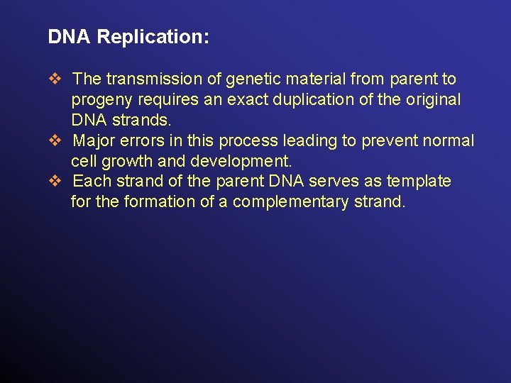 DNA Replication: v The transmission of genetic material from parent to progeny requires an