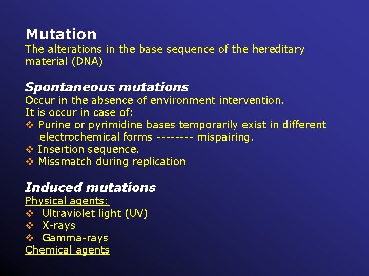 Mutation The alterations in the base sequence of the hereditary material (DNA) Spontaneous mutations