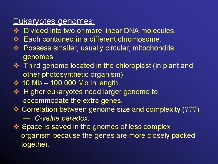 Eukaryotes genomes; v Divided into two or more linear DNA molecules. v Each contained