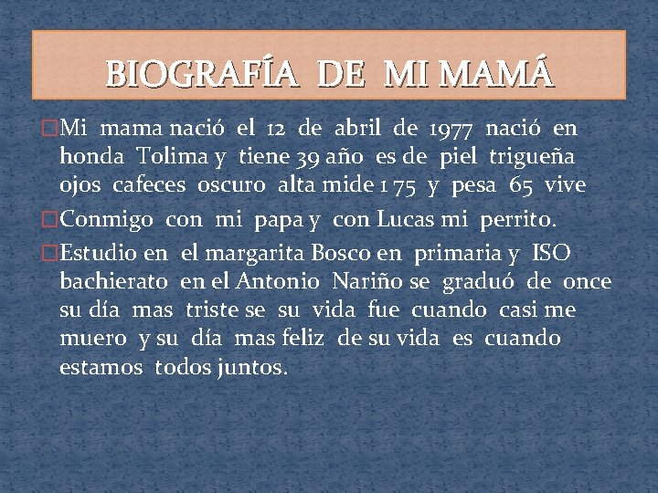 BIOGRAFÍA DE MI MAMÁ �Mi mama nació el 12 de abril de 1977 nació