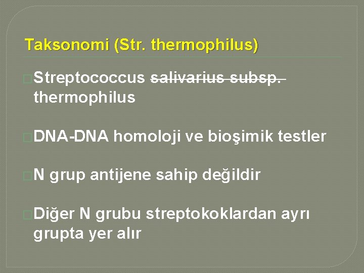 Taksonomi (Str. thermophilus) �Streptococcus salivarius subsp. thermophilus �DNA-DNA �N homoloji ve bioşimik testler grup