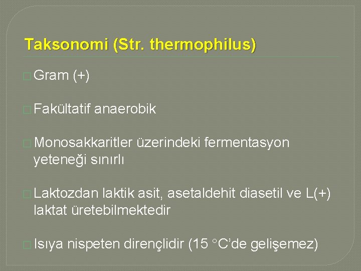 Taksonomi (Str. thermophilus) � Gram (+) � Fakültatif anaerobik � Monosakkaritler üzerindeki fermentasyon yeteneği