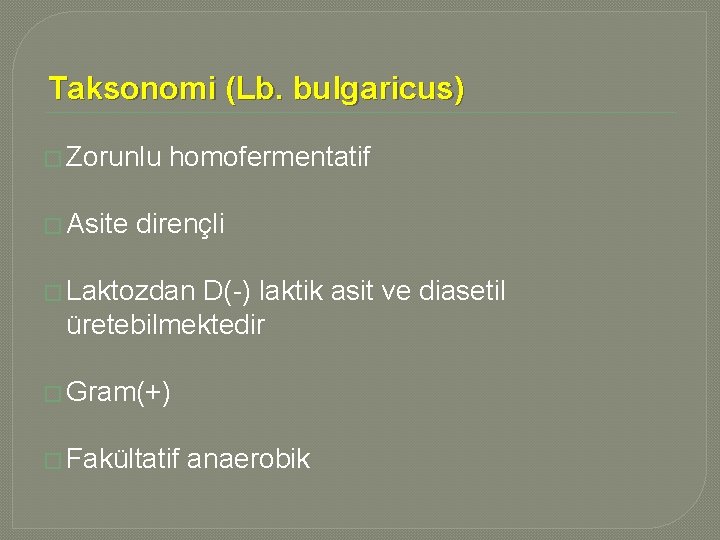 Taksonomi (Lb. bulgaricus) � Zorunlu � Asite homofermentatif dirençli � Laktozdan D(-) laktik asit