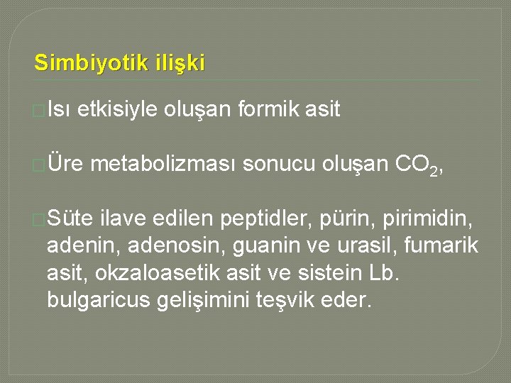 Simbiyotik ilişki �Isı etkisiyle oluşan formik asit �Üre metabolizması sonucu oluşan CO 2, �Süte