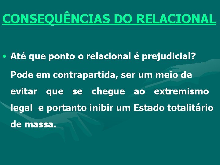 CONSEQUÊNCIAS DO RELACIONAL • Até que ponto o relacional é prejudicial? Pode em contrapartida,