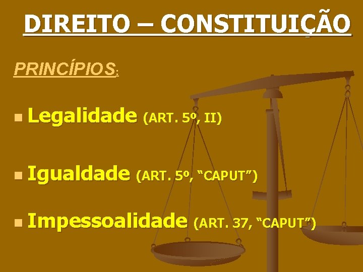 DIREITO – CONSTITUIÇÃO PRINCÍPIOS: n Legalidade (ART. 5º, II) n Igualdade (ART. 5º, “CAPUT”)